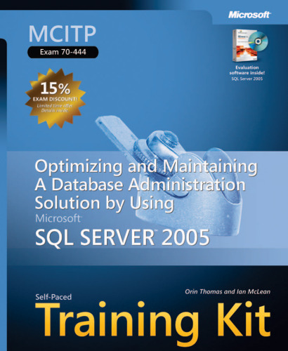 MCITP Self-Paced Training Kit (Exam 70-444): Optimizing and Maintaining a Database Administration Solution Using Microsoft SQL Server 2005: Optimizing ... SQL Server(tm) 2005 (Pro-Certification)