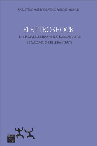 Elettroshock. La storia delle terapie elettroconvulsive e i racconti di chi le ha vissute
