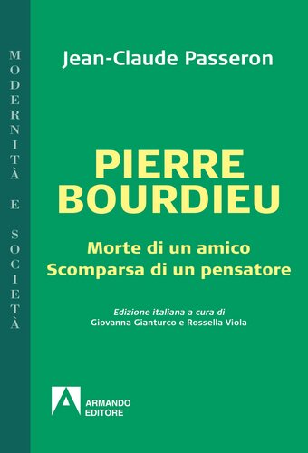 Pierre Bourdieu. Morte di un amico. Scomparsa di un pensatore (Armando Editore)