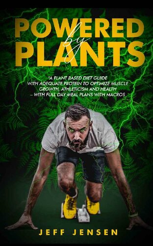 POWERED BY PLANTS : A Plant based diet guide with adequate protein to optimize muscle growth, athleticism and health – With full day meal plans with macros ... salt, Plant based diet for athletes)