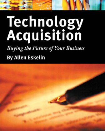 Technology Acquisition: Buying the Future of Your Business: Buying the Future of Your Business