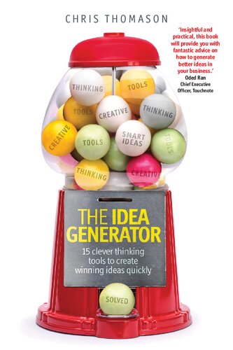 The Idea Generator: 15 clever thinking tools to create winning ideas quickly