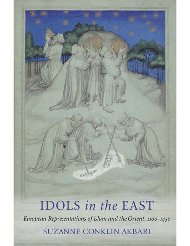 Idols in the East: European Representations of Islam and the Orient, 1100-1450