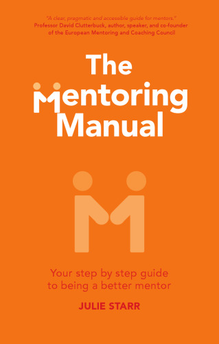 The Mentoring Manual: Your step by step guide to being a better mentor