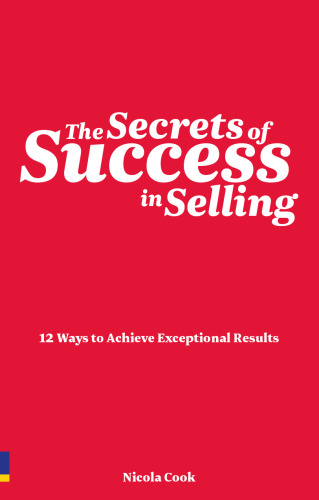 The Secrets of Success in Selling: 12 Ways to Achieve Exceptional Results