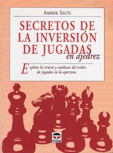 Secretos de la inversion de jugadas en ajedrez / Transpo Tricks in Chess: Explore los trucos y sutilezas del orden de jugadas en la apertura / Finesse Your Chess Move And Win