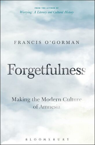 Forgetfulness: Making the Modern Culture of Amnesia
