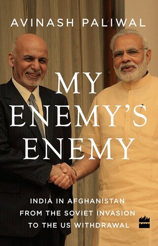 My Enemy's Enemy: India in Afghanistan from the Soviet Invasion to the US Withdrawal