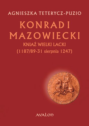 Konrad I Mazowiecki. Kniaź wielki lacki, (1187/9-31 sierpnia 1247)