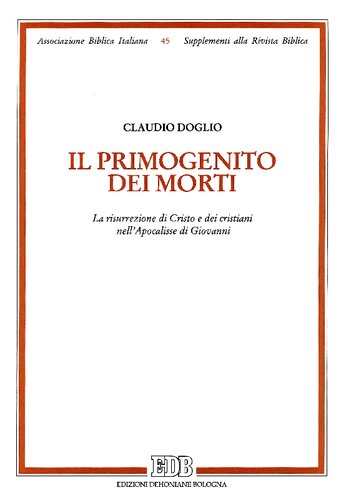 Il primogenito dei morti. La risurrezione di Cristo e dei cristiani nell'Apocalisse di Giovanni
