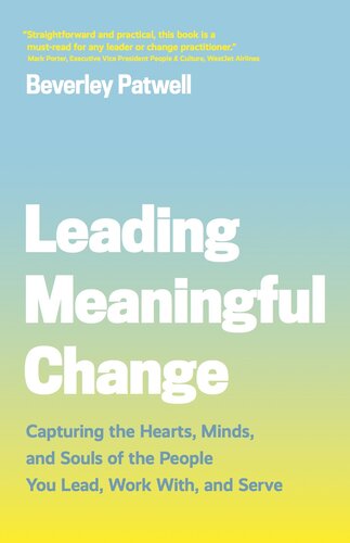 Leading Meaningful Change: Capturing the Hearts, Minds, and Souls of the People You Lead, Work With, and Serve