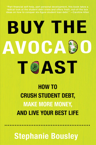 Buy the Avocado Toast: Crush Student Debt. Get Paid. Have the Life You Want!