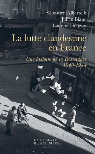 La lutte clandestine en France. Une histoire de la Résistance 1940-1944