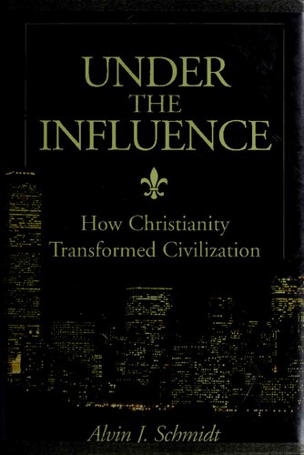 Under the Influence: How Christianity Transformed Civilization