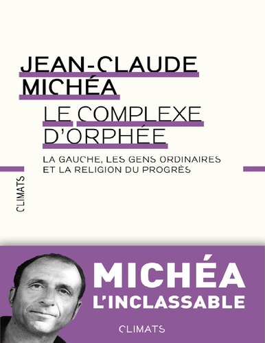Le Complexe d'Orphée : la gauche, les gens ordinaires et la religion du progrès