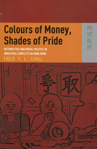 Colours of Money, Shades of Pride: Historicities and Moral Politics in Industrial Conflicts in Hong Kong
