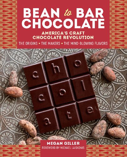 Bean-to-Bar Chocolate: America's Craft Chocolate Revolution: The Origins, the Makers, and the Mind-Blowing Flavors