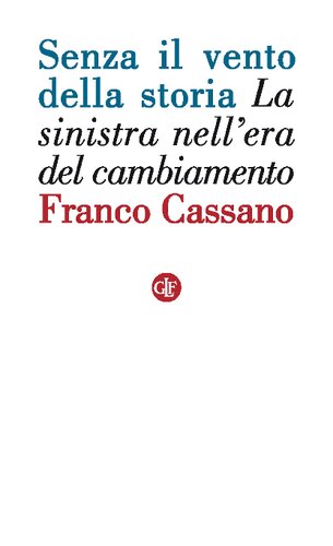 Senza il vento della storia. La sinistra nell'era del cambiamento