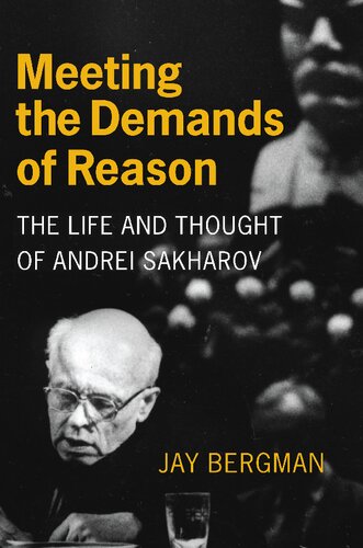 Meeting the demands of reason : the life and thought of Andrei Sakharov