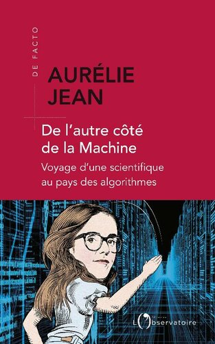 De l'autre côté de la machine. Voyage d'une scientifique au pays des algorithmes