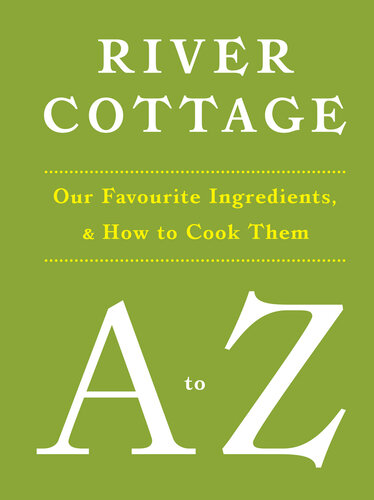 River Cottage A to Z: Our Favourite Ingredients, & How to Cook Them