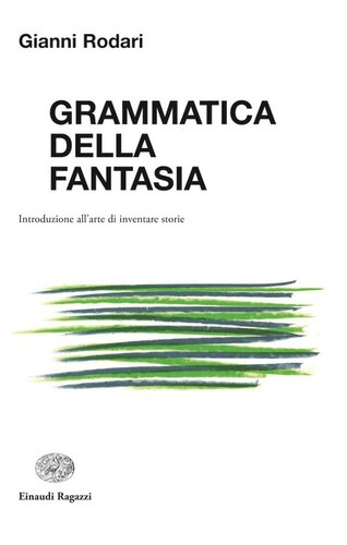 Grammatica della fantasia. Introduzione all'arte di inventare storie