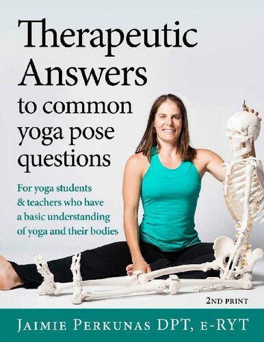 Therapeutic Answers to Common Yoga Pose Questions: For yoga teachers and students who have basic knowledge and understanding of yoga and their bodies.