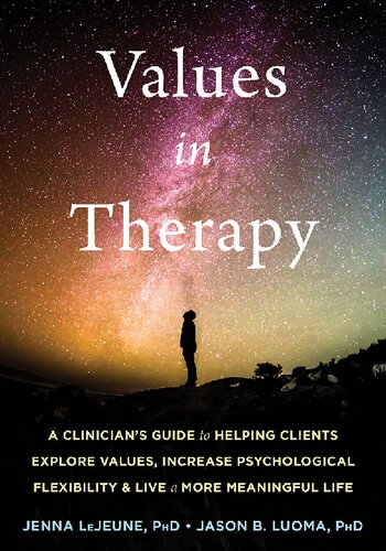 Values in Practice: A Clinician's Guide to Helping Clients Develop Psychological Flexibility and Live a More Meaningful Life