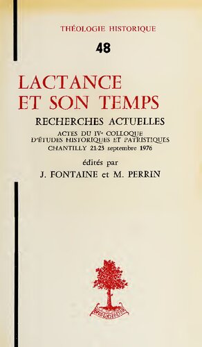 Lactance et son temps : recherches actuelles- actes du ive colloque d'etudes historiques et patristiques, chantilly, 21-23 septembre 1976