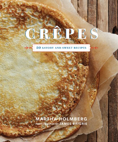 Crepes: 50 Savory and Sweet Recipes (Dessert Cookbook, French Cookbook, Crepe Cookbook)
