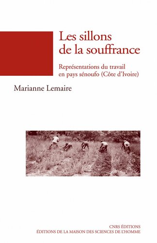 Les sillons de la souffrance, Représentations du travail en pays sénoufo (Côte d’Ivoire)