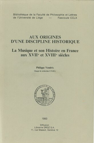 Aux origines d’une discipline historique : La musique et son histoire en France au XVIIe et XVIIIe siècle