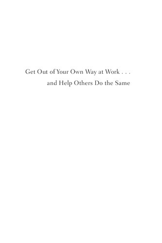 Get Out of Your Own Way at Work...And Help Others Do the Same: Conquer Self-Defeating Behavior on the Job