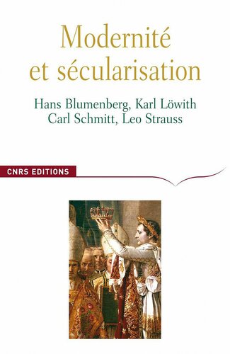 Modernité et sécularisation - Hans Blumenberg, Karl Löwith, Carl Schmitt, Leo Strauss