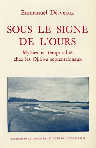 Sous le signe de l'ours, Mythes et temporalité chez les Ojibwa septentrionaux