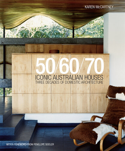 Iconic Australian Houses 50/60/70: Three Decades of Domestic Architecture