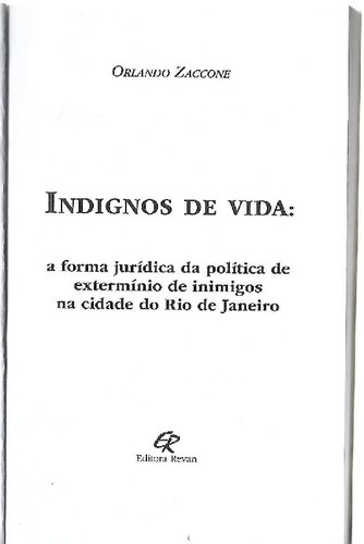 Indignos de Vida. A Forma Jurídica da Política de Extermínio de Inimigos na Cidade do Rio de Janeiro