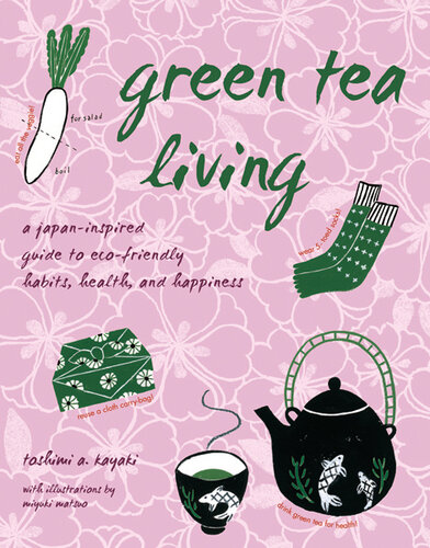 Green Tea Living: A Japan-Inspired Guide to Eco-friendly Habits, Health, and Happiness