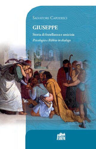 Giuseppe. Storia di fratellanza e amicizia. Psicologia e Bibbia in dialogo