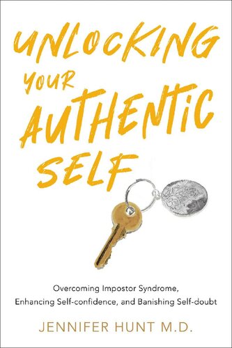 Unlocking Your Authentic Self: Overcoming impostor syndrome, enhancing self-confidence, and banishing self-doubt