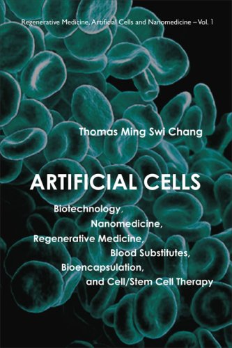 Artificial Cells: Biotechnology, Nanomedicine, Regenerative Medicine, Blood Substitutes, Bioencapsulation, Cell/Stem Cell Therapy ()