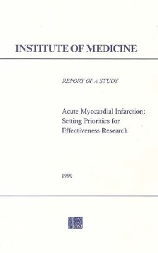 Acute myocardial infarction setting priorities for effectiveness research : report of a study by a committee of the Institute of Medicine, Division of Health Care Services