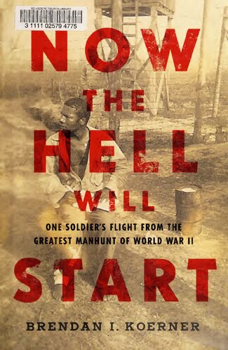 Now the Hell Will Start: One Soldier's Flight from the Greatest Manhunt of World WarII