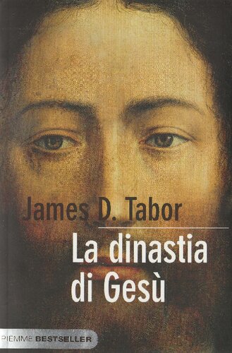 La dinastia di Gesù. La storia segreta di Gesù, della sua famiglia reale e la nascita del cristianesimo