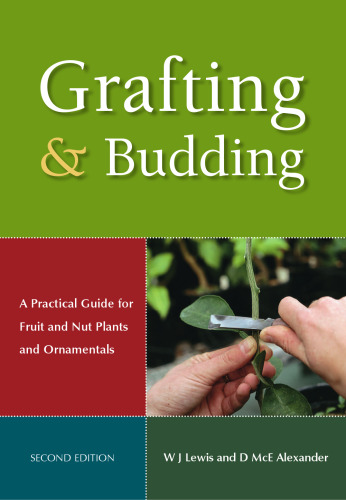 Grafting and Budding: A Practical Guide for Fruit and Nut Plants and Ornamentals ()