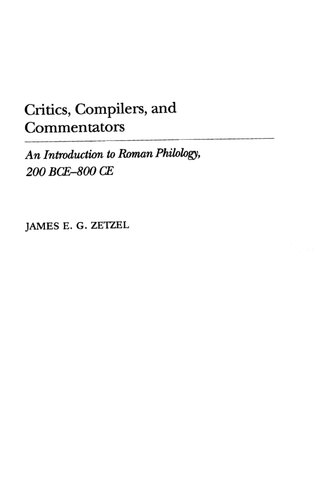 Critics, Compilers, and Commentators: An Introduction to Roman Philology, 200 BCE-800 CE