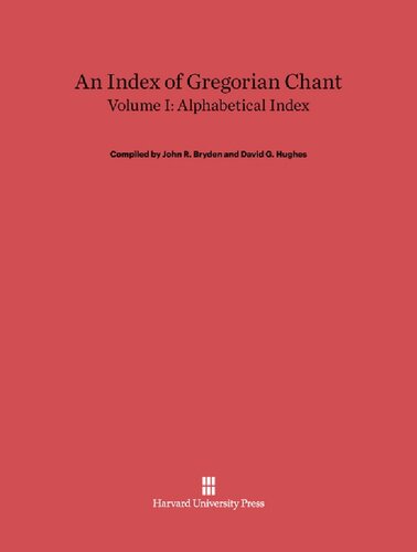 An Index of Gregorian Chant, Volume I Alphabetical Index