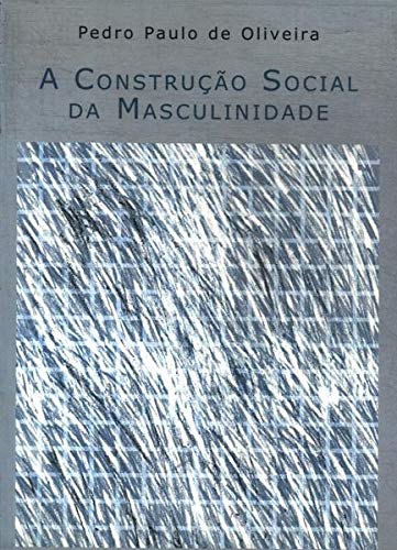 A Construção Social da Masculinidade