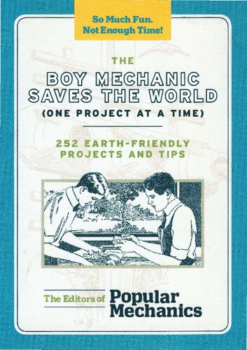 The Boy Mechanic Saves the World (One Project at a Time): 252 Earth-Friendly Projects and Tips