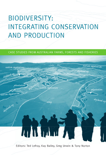 Biodiversity: Integrating Conservation and Production: Case Studies from Australian Farms, Forests and Fisheries